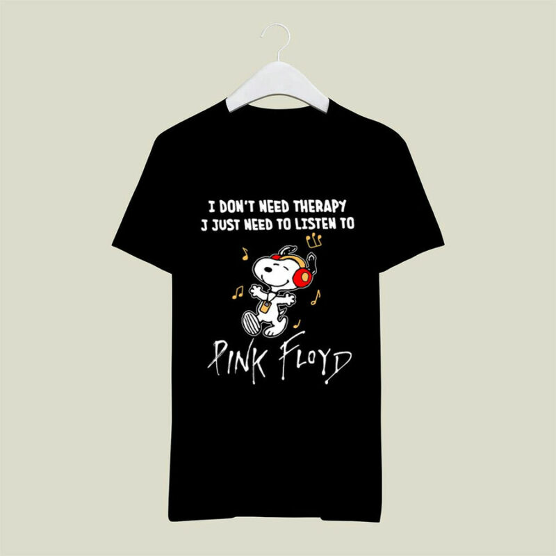 I Do Not Need Therapy I Just Need To Listen To Pink Floyd Snoopy 9 T Shirt