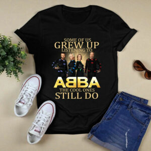 Some of us grew up listening to ABBA the cool ones still do 1 T Shirt