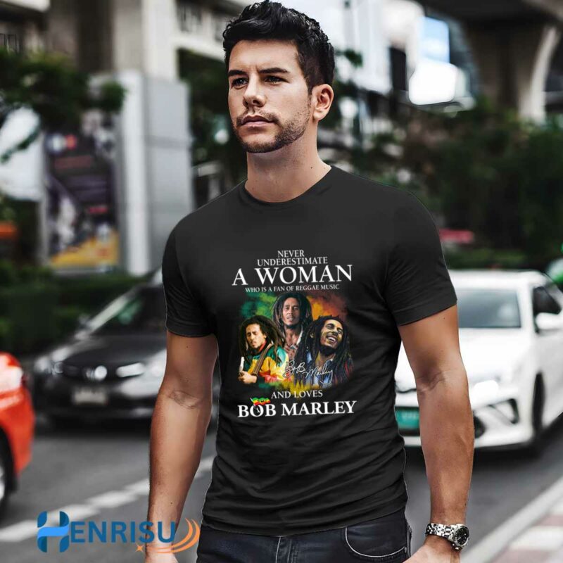 Never Underestimate A Woman Who Is A Fan Of Reggae Music And Loves Bob Marley Signatures 3 T Shirt