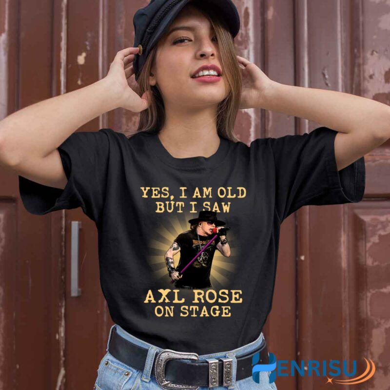 Yes I Am Old But I Saw Axl Rose On Stage 0 T Shirt