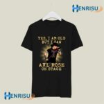 Yes I Am Old But I Saw Axl Rose On Stage 2 T Shirt