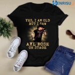 Yes I Am Old But I Saw Axl Rose On Stage 3 T Shirt