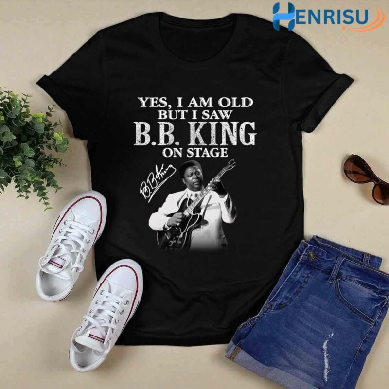 Yes I Am Old But I Saw Bb King On Stage Signature 3 T Shirt